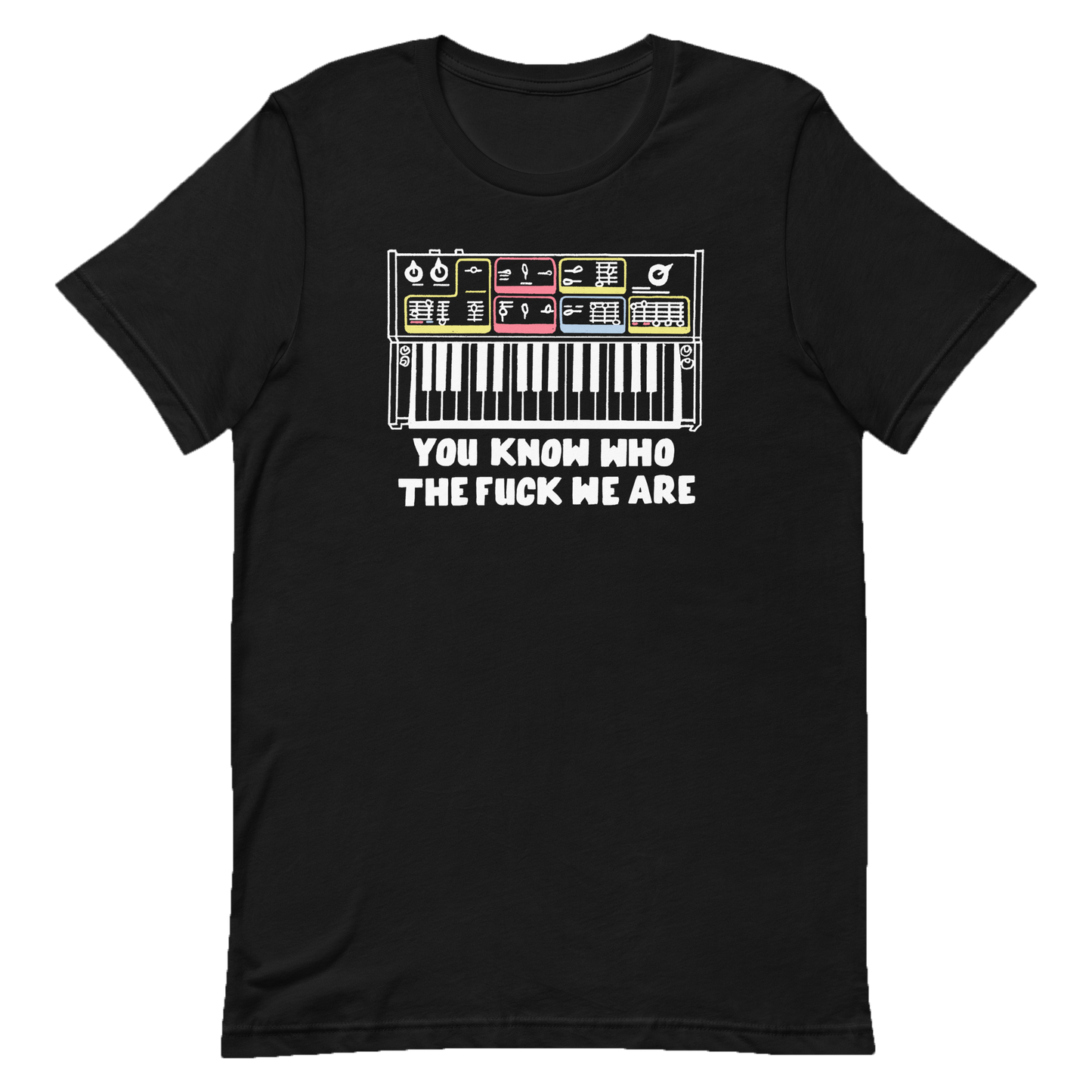 You Know Who Tee front with synth says You Know Who the Fuck We Are