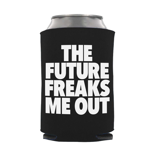 The Future Freaks Me Out Koozie