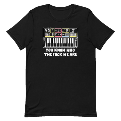 You Know Who Tee front with synth says You Know Who the Fuck We Are
